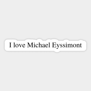 I love Michael Eyssimont Sticker